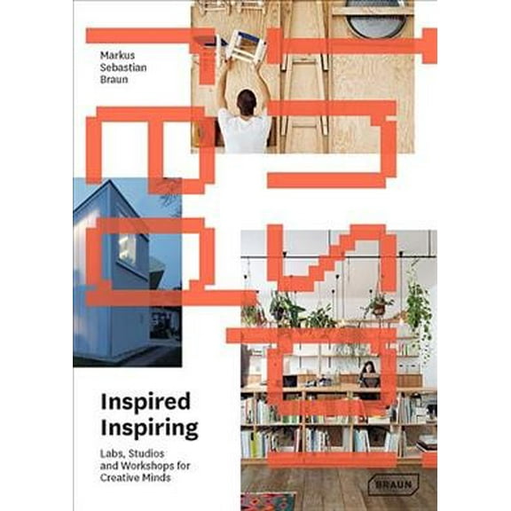 Inspired & Inspiring: Labs, Studios and Workshops for Creative Minds (Hardcover) by Markus Sebastian Braun