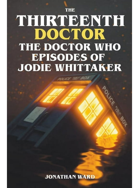 The Thirteenth Doctor -The Doctor Who Episodes of Jodie Whittaker (Paperback)
