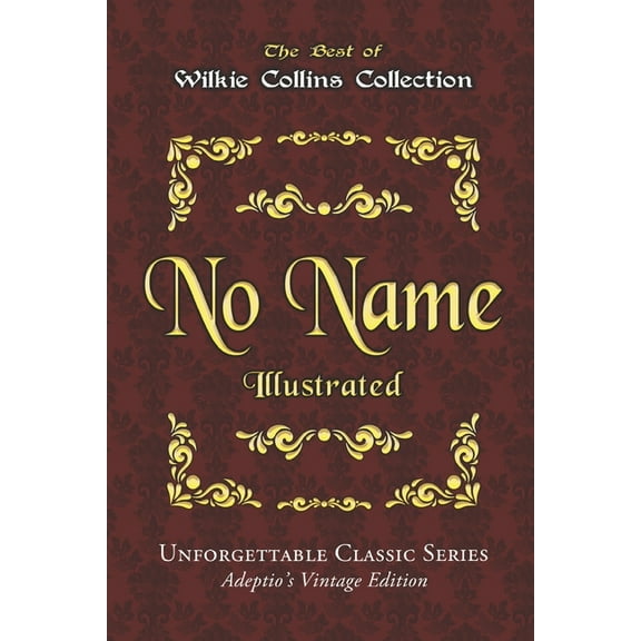 Wilkie Collins Collection - No Name - Illustrated: Unforgettable Classic Series - Adeptio's Vintage Edition, (Paperback)
