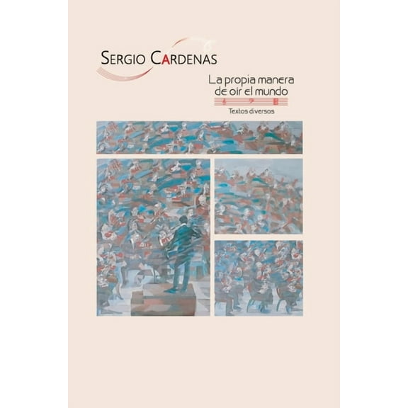 La propia manera de oír el mundo : Textos diversos (Paperback)