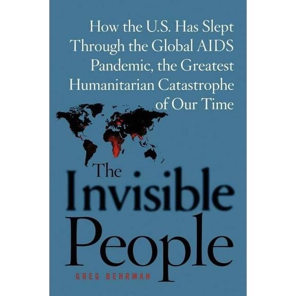 The Invisible People: How the U.S. Has Slept Through the Global AIDS Pan, (Paperback)