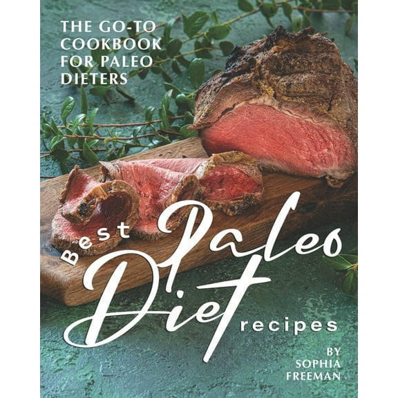 Best Paleo Diet Recipes: The Go-to Cookbook for Paleo Dieters