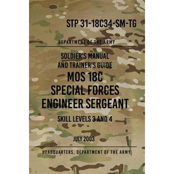 Pre-Owned STP 31-18C34-SM-TG MOS 18C Special Forces Engineer Sergeant : Skill Levels 3 and 4 July 2003 (Paperback)