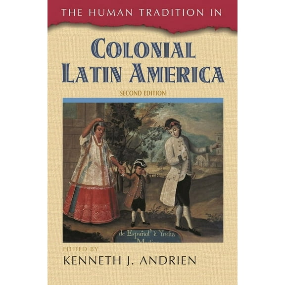 Human Tradition Around the World Human Tradition in Colonial Latin America, (Paperback)