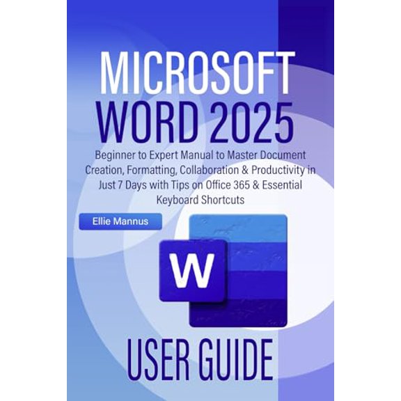 Pre-Owned MICROSOFT WORD 2025 USER GUIDE: Beginner to Expert Manual to Master Document Creation, Formatting, Collaboration & Productivity in Just 7 Days with Tips on Office 365 & Essential Keyboard Shortcuts
