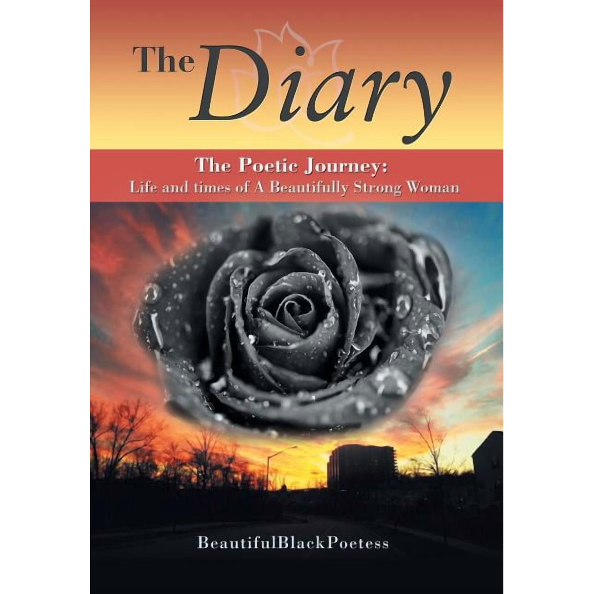 The Diary: The Poetic Journey: Life and times of A Beautifully Strong Woman (Hardcover)
