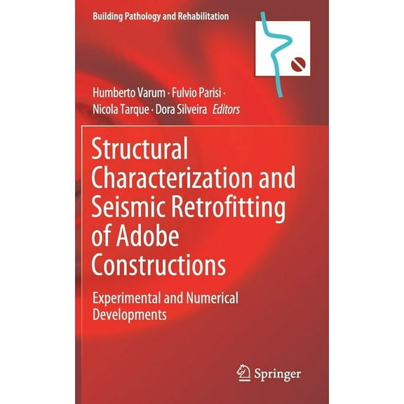 Building Pathology and Rehabilitation Structural Characterization and Seismic Retrofitting of Adobe Constructions: Experimental and Numerical Developments, Book 20, (Hardcover)