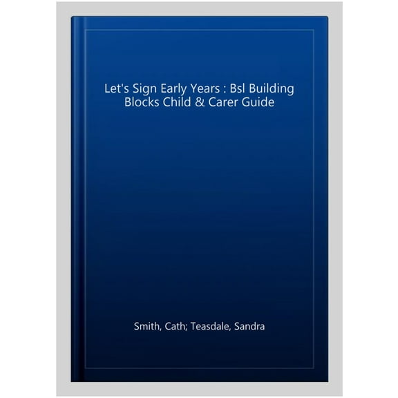 Let's Sign Early Years : Bsl Building Blocks Child & Carer Guide