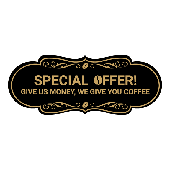 Designer Special Offer! Give us money, we give you coffee Sign (Black /Gold) - Small