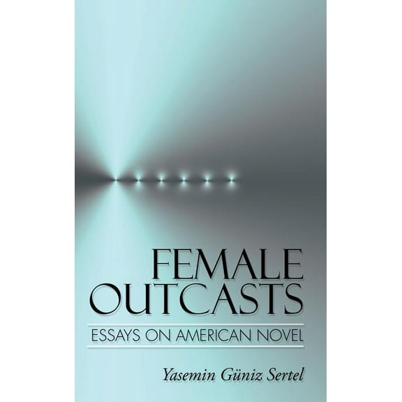 Female Outcasts: Essays on American Novel (Hardcover)