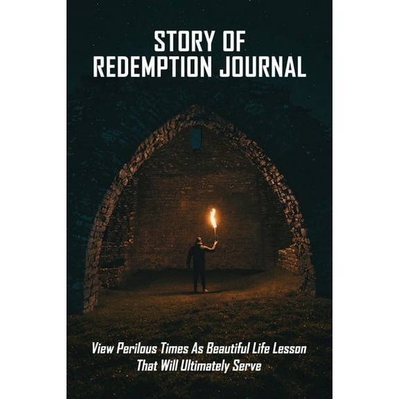 Story Of Redemption Journal: View Perilous Times As Beautiful Life Lesson That Will Ultimately Serve: Many Life Adversities (Paperback)