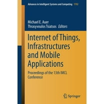 Advances in Intelligent Systems and Comp Internet of Things, Infrastructures and Mobile Applications: Proceedings of the 13th IMCL Conference, Book 1192, (Paperback)