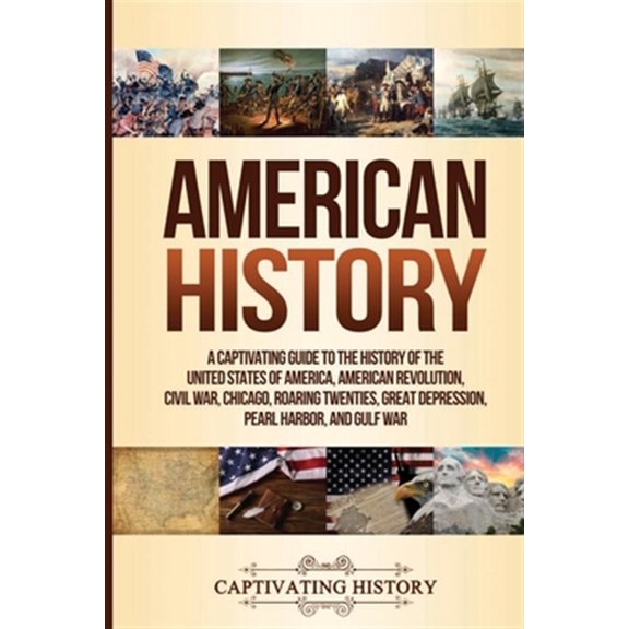 Pre-Owned American History: A Captivating Guide to the History of the United States of America, American Revolution, Civil War, Chicago, Roaring Twenties, Great (Paperback) 1647485169 9781647485160