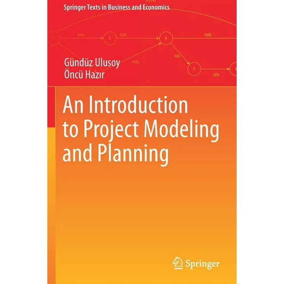 Springer Texts in Business and Economics An Introduction to Project Modeling and Planning, (Paperback)
