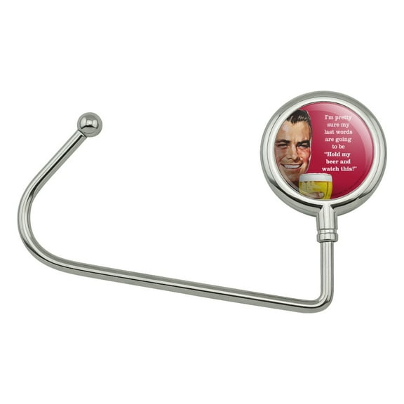 I'm Pretty Sure Last Words Going to Be Hold My Beer Watch This Funny Humor Purse Bag Hanger Holder Hook