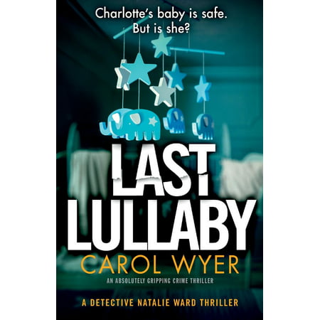 Detective Natalie Ward: Last Lullaby: An Absolutely Gripping Crime Thriller (Best Crime Thriller Novels)