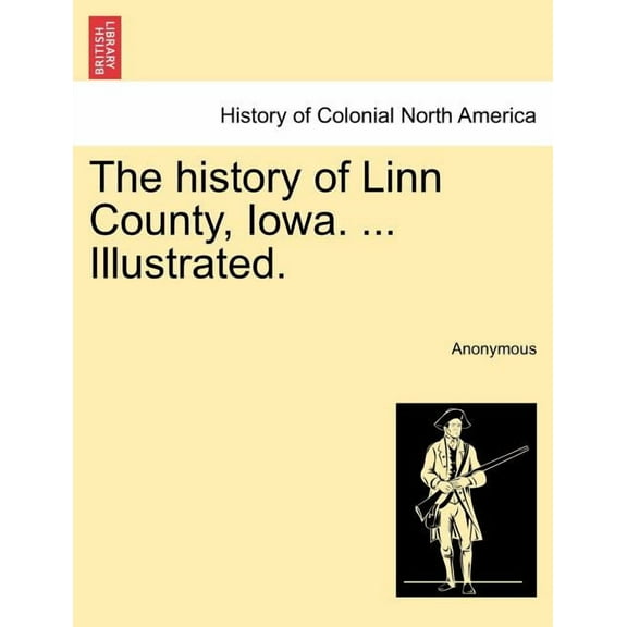 The history of Linn County, Iowa. ... Illustrated. (Paperback)