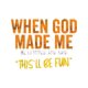 thumbnail image 2 of Men's When God Made Me Funny Quote T-Shirt Short Sleeve Cotton Casual Tee Menswear Top, 2 of 7