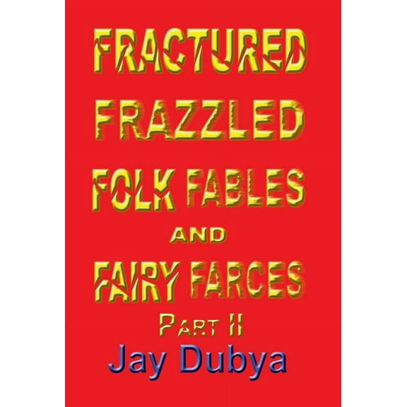 Fractured Frazzled Folk Fables and Fairy Farces, Part II, (Hardcover)