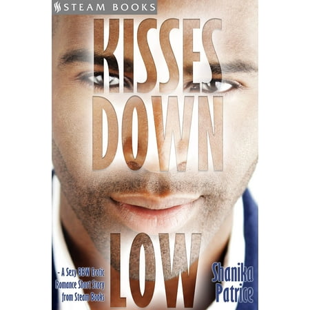 Kisses Down Low - A Sexy BBW Erotic Romance Short Story from Steam Books -