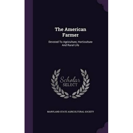 The American Farmer: Devoted to Agriculture, Horticulture and Rural Life