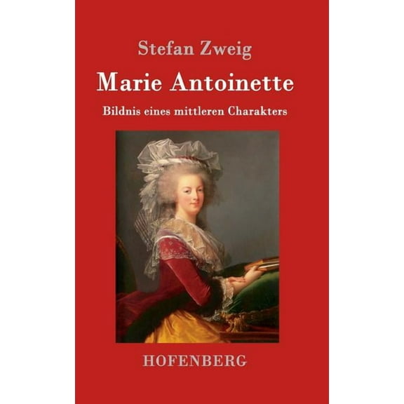 Marie Antoinette: Bildnis eines mittleren Charakters (Hardcover)
