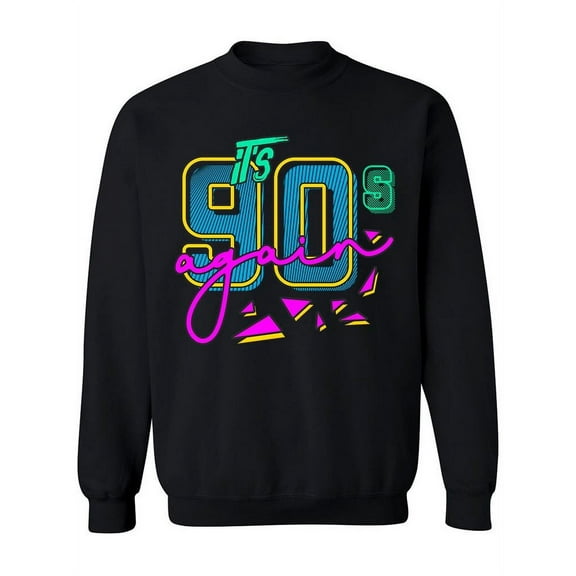 It's The 90's Again Sweatshirt Women -Image by Shutterstock, Female 4X-Large