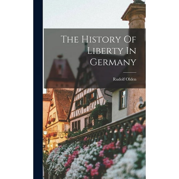 The History Of Liberty In Germany, (Hardcover)