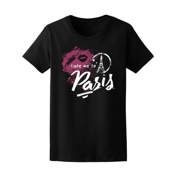 Take Me To Paris Eiffel Tower T-Shirt Women -Image by Shutterstock, Female Large
