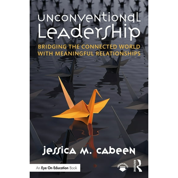 Unconventional Leadership: Bridging the Connected World with Meaningful Relationships, (Hardcover)