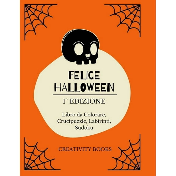 Felice Halloween 1° Edizione : Libro da Colorare, Crucipuzzle, Labirinti, Sudoku (Paperback)