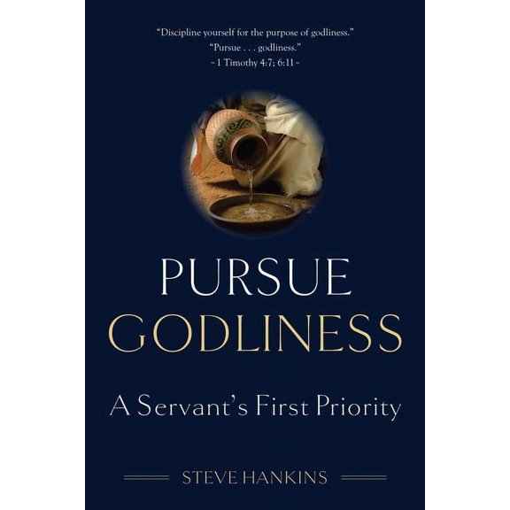 Pursue Godliness: A Servant's First Priority, (Paperback)