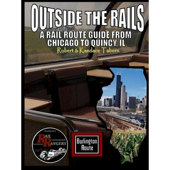 Outside the Rails: A Rail Route Guide from Chicago to Quincy, IL (Paperback)