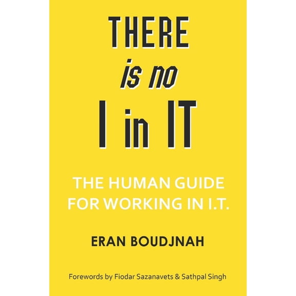 There is no I in IT: The human guide for working in IT, (Paperback)