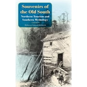 Souvenirs of the Old South: Northern Tourism and Southern Mythology (Paperback)