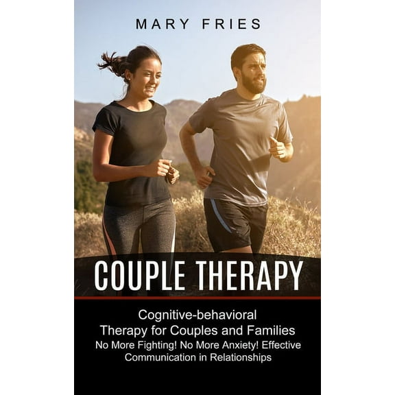 Couple Therapy: No More Fighting! No More Anxiety! Effective Communication in Relationships (Cognitive-behavioral Therap, (Paperback)