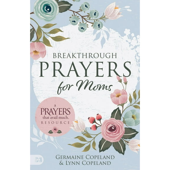 Breakthrough Prayers for Moms: A Prayers That Avail Much Resource, (Paperback)