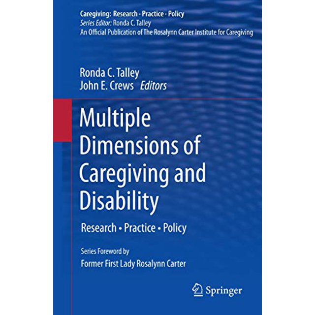 Multiple Dimensions of Caregiving and Disability: Research, Practice, Policy (Caregiving: Research Practice Policy)