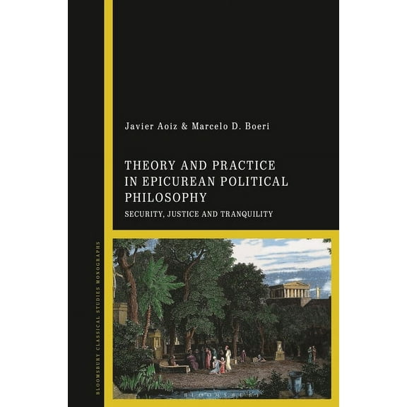 Theory and Practice in Epicurean Political Philosophy: Security, Justice and Tranquility, (Paperback)
