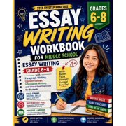 Essay Writing Workbook for Middle School: Essay Writing Grade 6-8 with Paragraph Writing, Opinion Essays, Informative Wr, (Paperback)