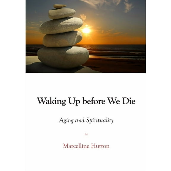Waking Up before We Die: Aging and Spirituality, (Paperback)