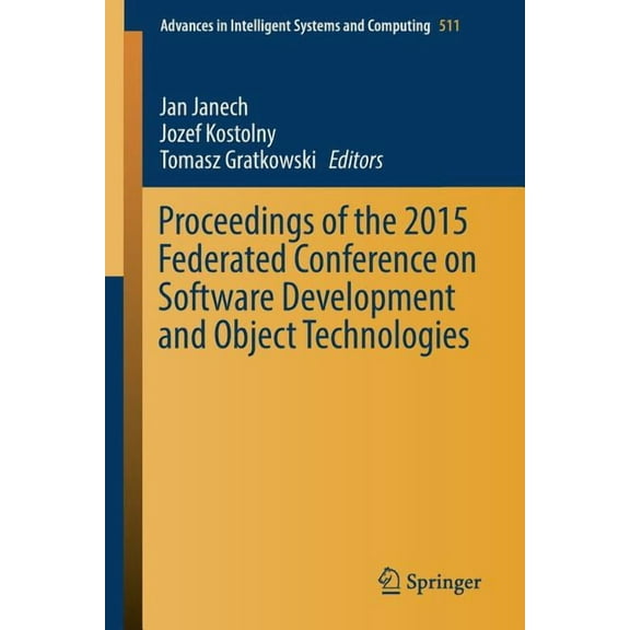 Advances in Intelligent Systems and Comp Proceedings of the 2015 Federated Conference on Software Development and Object Technologies, Book 511, (Paperback)