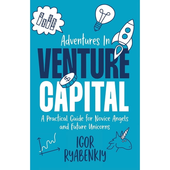 Pre-Owned Adventures in Venture Capital: A Practical Guide for Novice Angels and Future Unicorns (Paperback) 195695550X 9781956955507