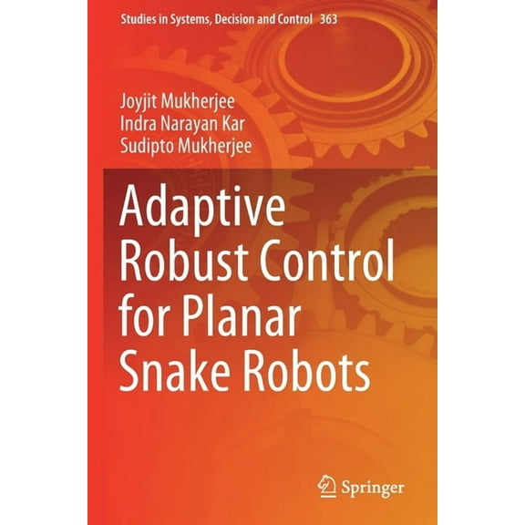 Studies in Systems, Decision and Control Adaptive Robust Control for Planar Snake Robots, Book 363, (Paperback)