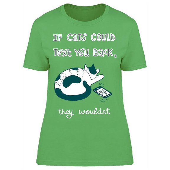 If Cats Could Text You Back T-Shirt Women -Image by Shutterstock, Female XX-Large
