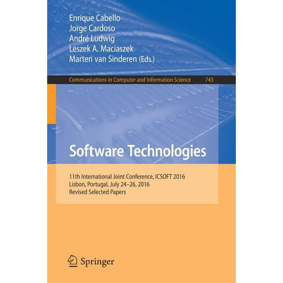 Communications in Computer and Informati Software Technologies: 11th International Joint Conference, Icsoft 2016, Lisbon, Portugal, July 24-26, 2016, Revised Sel, Book 743, (Paperback)