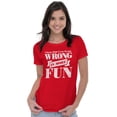 thumbnail image 4 of Funny Wrong is More Fun Attitude Joke Womens Slim Fit Graphic Tee Brisco Brands X, 4 of 5