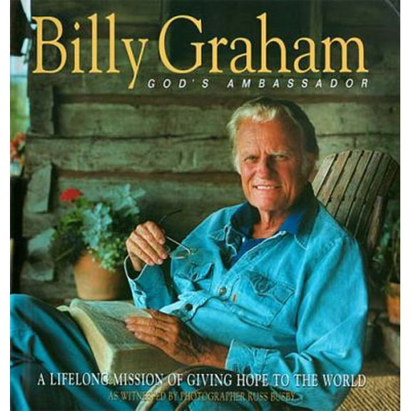 Pre-Owned Billy Graham: God's Ambassador A Lifelong Mission Of Giving Hope To The World (Paperback) 0849943655 9780849943652