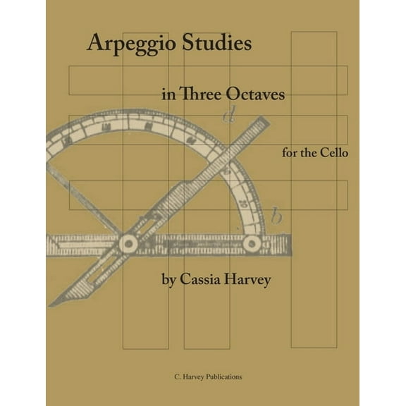 Arpeggio Studies in Three Octaves for the Cello (Paperback) by Cassia Harvey