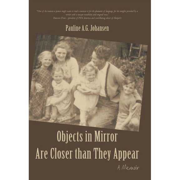 Objects in Mirror Are Closer Than They Appear: A Memoir  Hardcover  Pauline A. G. Johansen